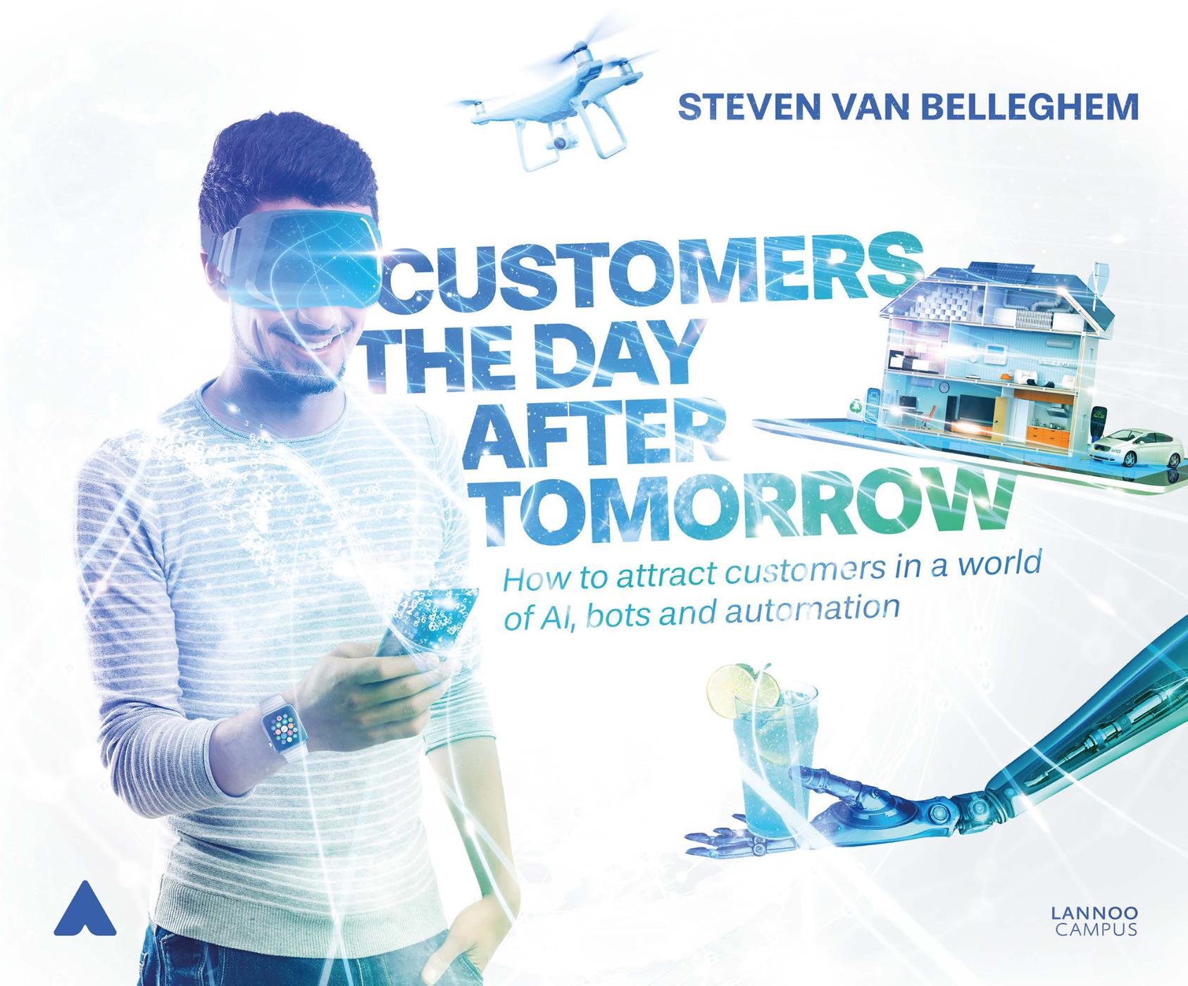 Customers the day after tomorrow How to attract customers in a world of AI, bots and automation