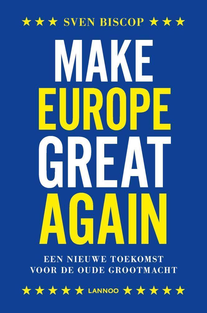 Make Europe great again een nieuwe toekomst voor de oude grootmacht