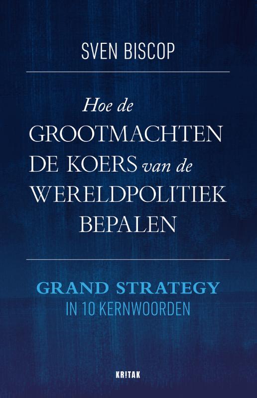 Hoe de grootmachten de koers van de wereldpolitiek bepalen Grand Strategy in 10 kernwoorden