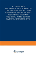 Collection of Mostly Old Books on the History of Battles, Campaigns, Sieges in Past Centuries,