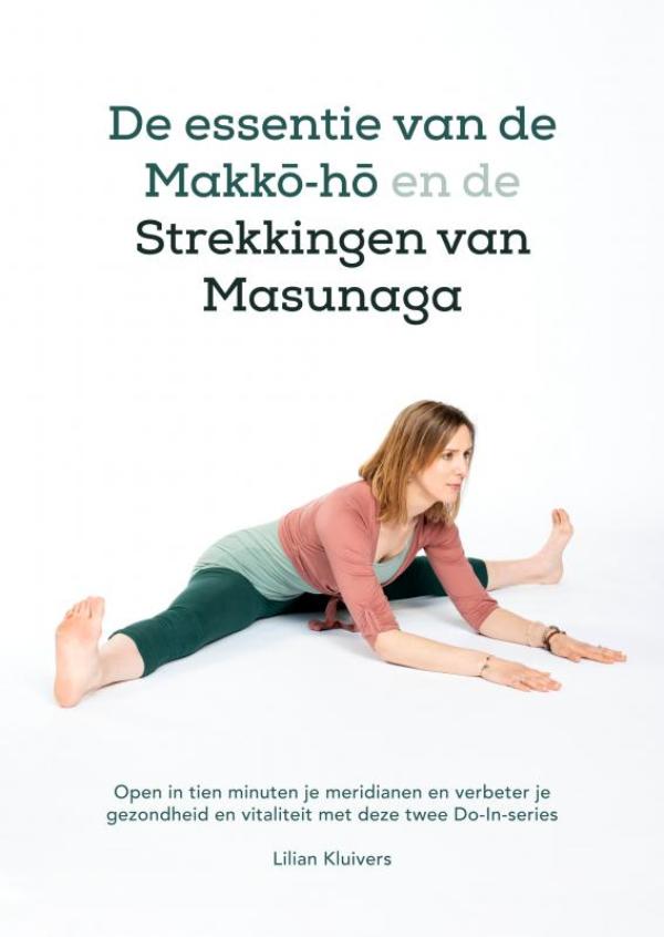 De essentie van de Makk-h en de strekkingen van Masunaga Open in tien minuten je meridianen en verbeter je gezondheid en vitaliteit met deze twee Do-In-series