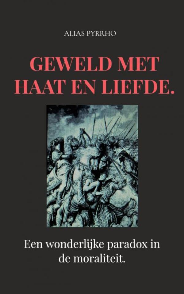 Geweld met haat en liefde. Een wonderlijke paradox in de moraliteit.