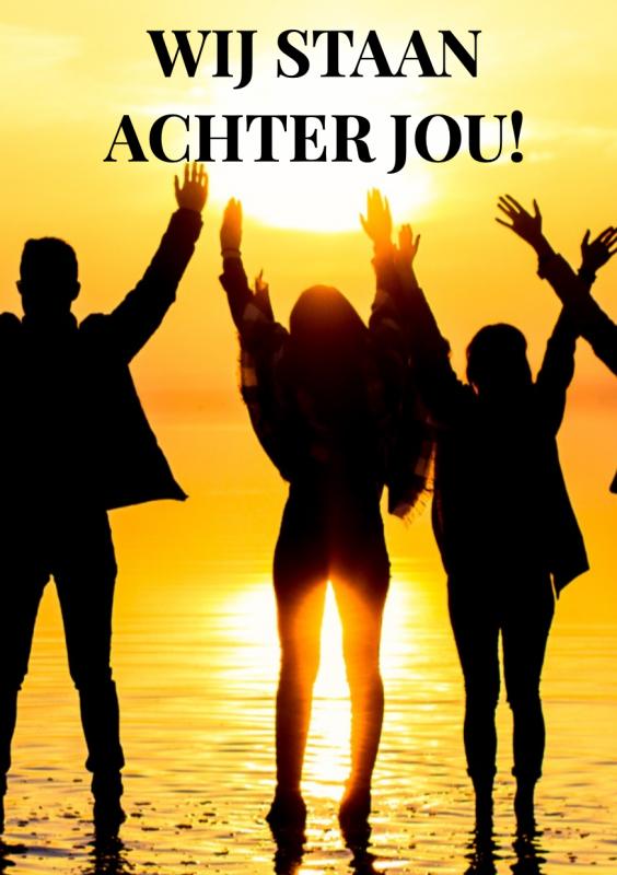 WIJ STAAN ACHTER JOU! 