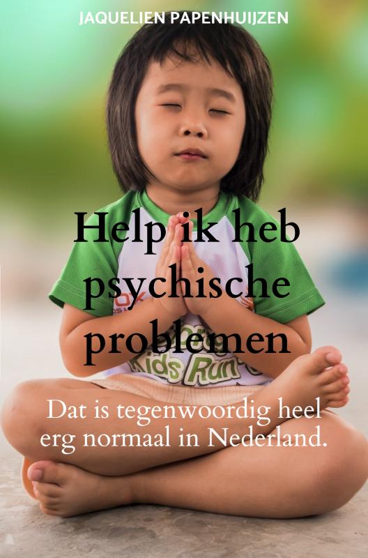 Help ik heb psychische problemen Dat is tegenwoordig heel erg normaal in Nederland