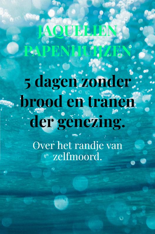 5 dagen zonder brood en tranen der genezing Over het randje van zelfmoord