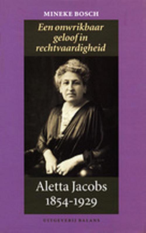 Aletta Jacobs 1854-1929 een onwrikbaar geloof in rechtvaardigheid