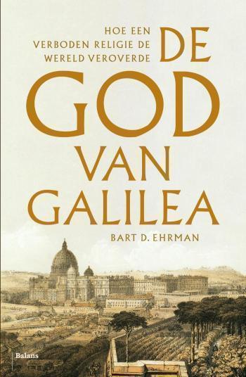 De God van Galilea Hoe een verboden religie de wereld veroverde