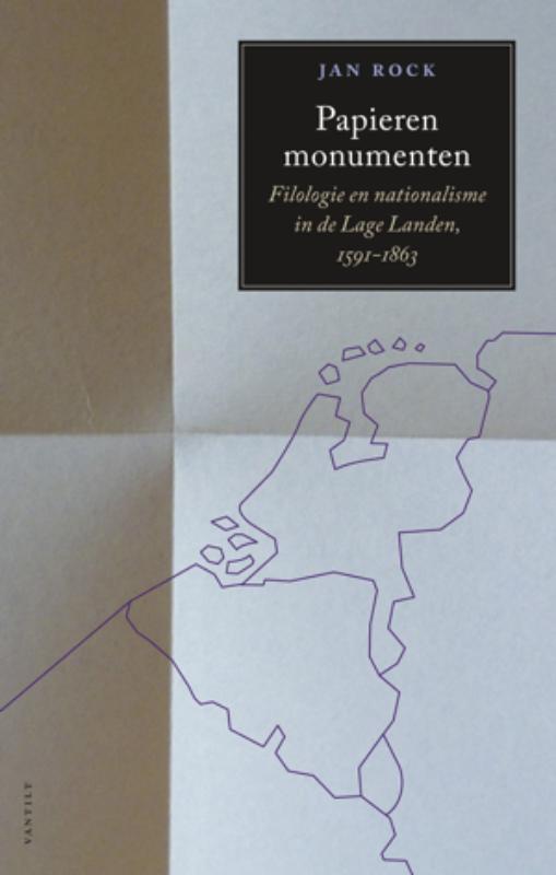 Papieren monumenten Filologie en nationalisme in de Lage Landen, 1591-1863