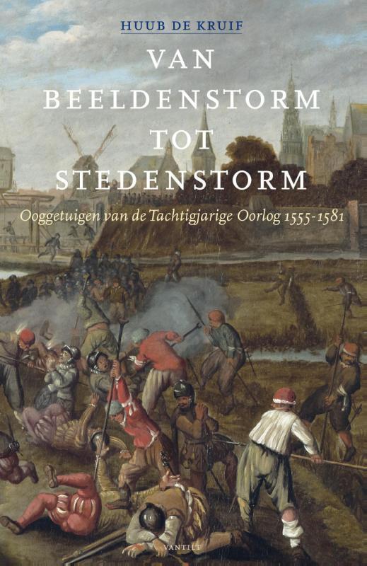 Van beeldenstorm tot stedenstorm door ooggetuigen of tijdgenoten van de