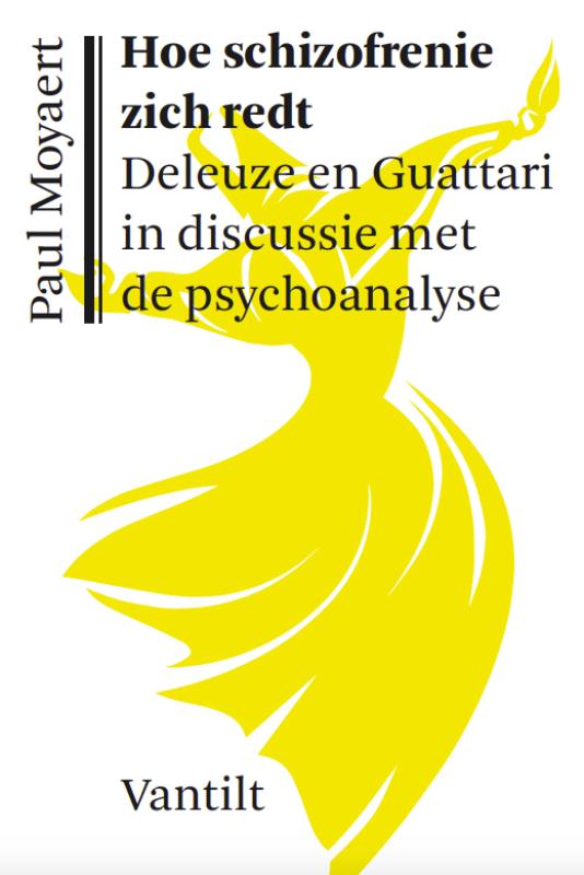 Hoe schizofrenie zich redt Deleuze en Guattari in discussie met de psychoanalyse