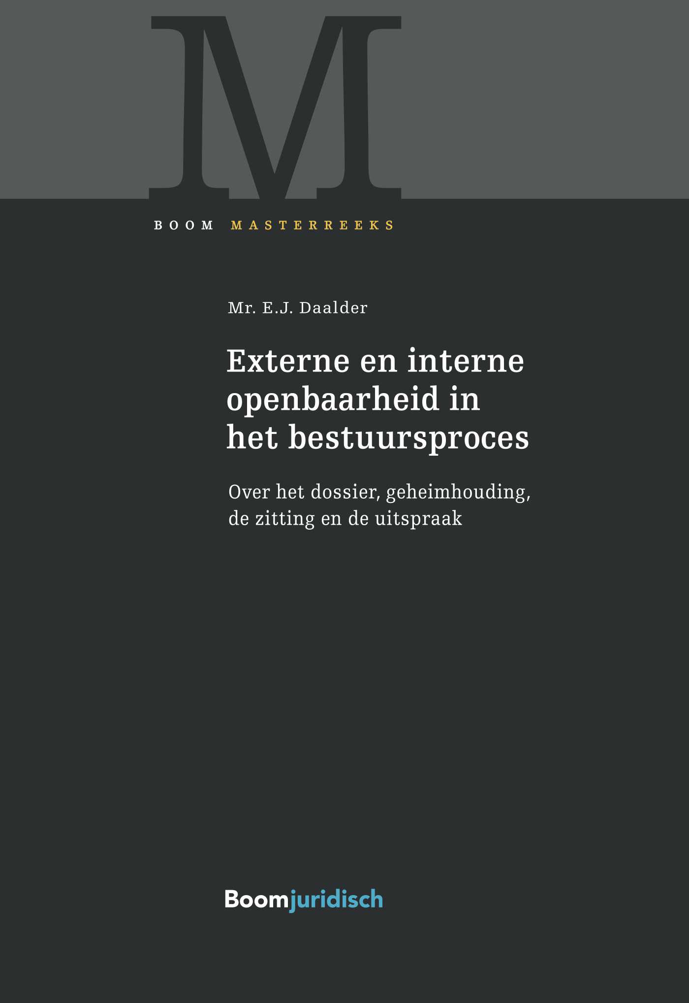 Externe en interne openbaarheid in het bestuursproces Over het dossier, geheimhouding, de zitting en de uitspraak
