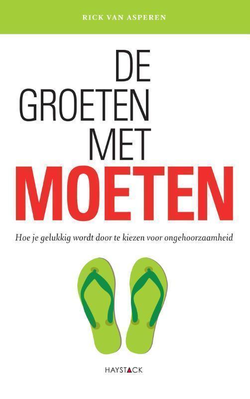 De groeten met moeten hoe je gelukkig wordt door te kiezen voor ongehoorzaamheid