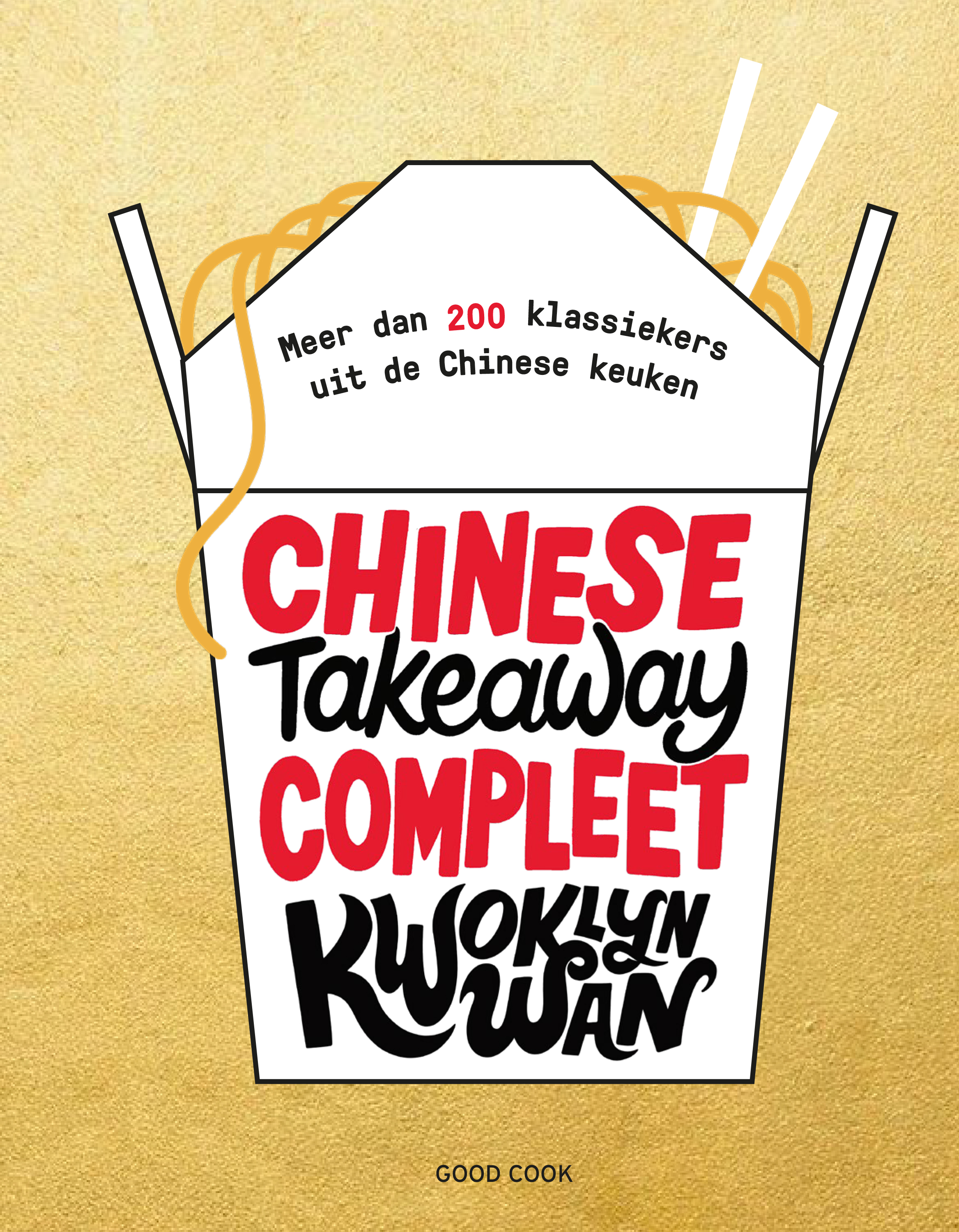 Chinese Takeaway Compleet meer dan 200 klassiekers uit de Chinese keuken