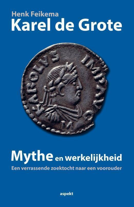 Karel de Grote mythe en werkelijkheid een verrassende zoektocht naar een voorouder