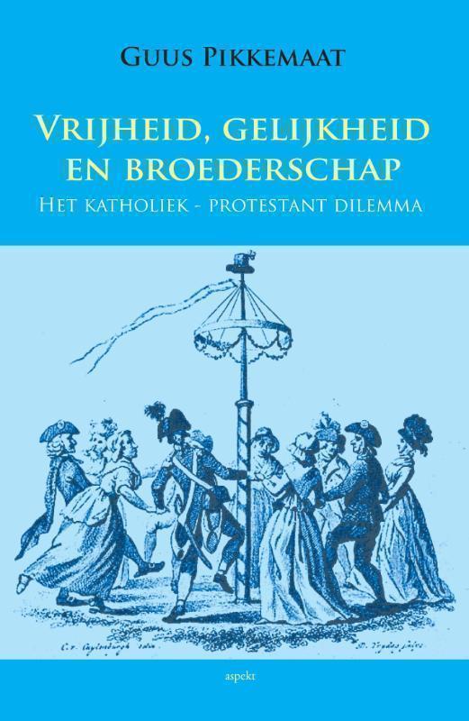 Vrijheid, gelijkheid en broederschap het katholiek-protestant dilemma