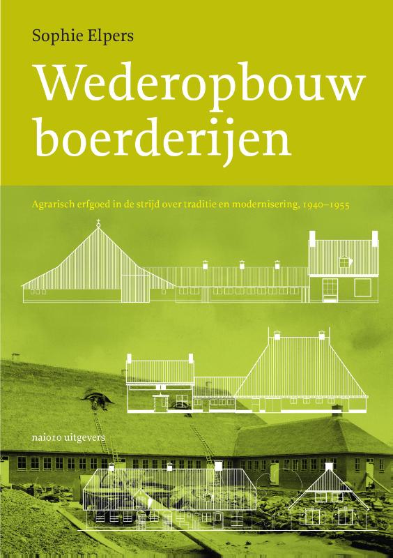Wederopbouwboerderijen Agrarisch erfgoed in de strijd over traditie en modernisering, 1940-1955