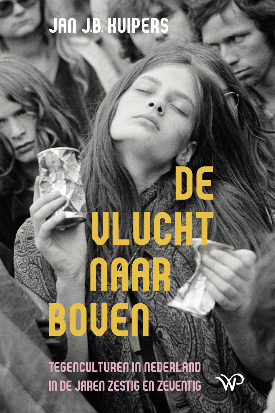 De vlucht naar boven Tegenculturen in Nederland in de jaren zestig en zeventig