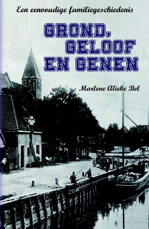 Grond, Geloof en Genen Een eenvoudige familiegeschiedenis