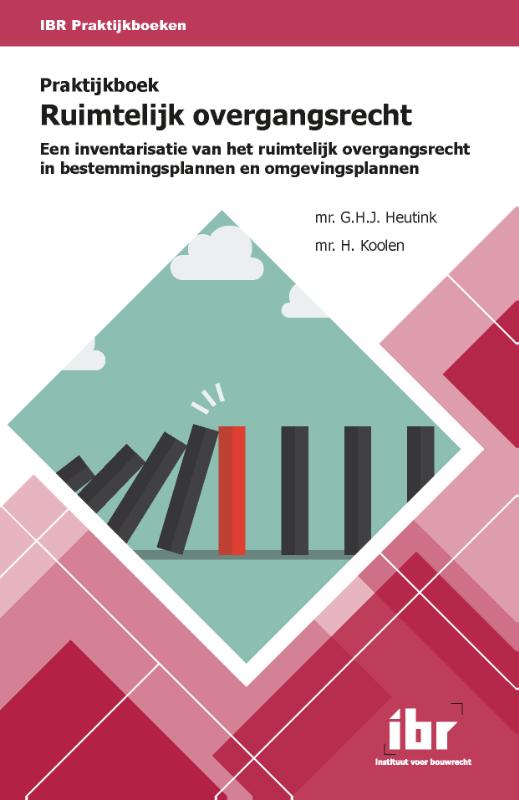 Praktijkboek ruimtelijk overgangsrecht Een inventarisatie van het ruimtelijk overgangsrecht in bestemmingsplannen en omgevingsplannen