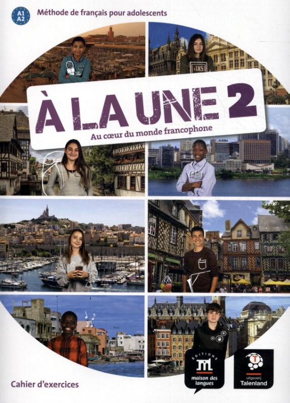 À la une 2 - Cahier d 'exercices - versie Talenland Méthode de français pour adolescents   A1-A2  Cahier d 'exercices