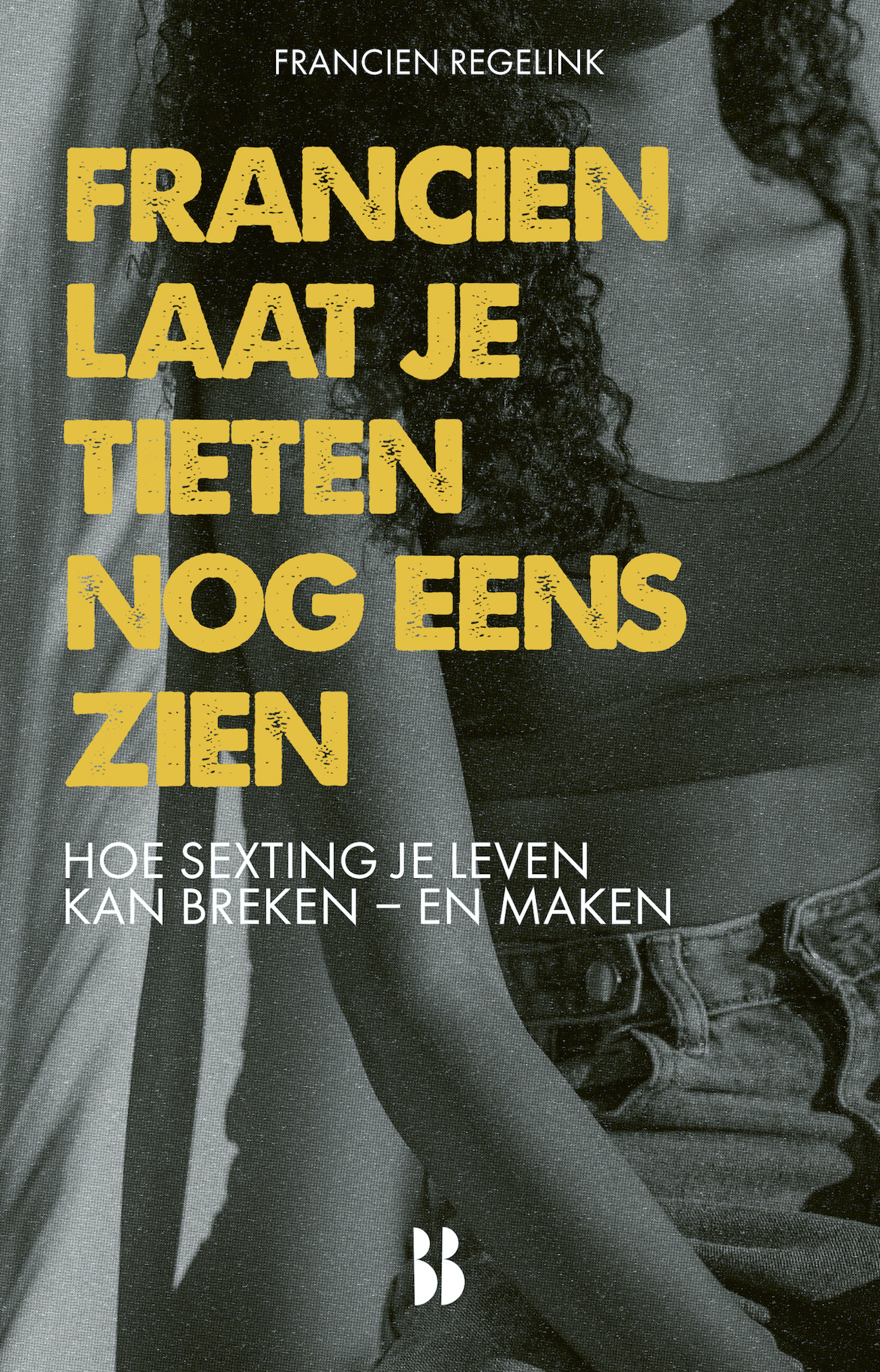 Francien laat je tieten nog eens zien Hoe sexting je leven kan breken - en maken