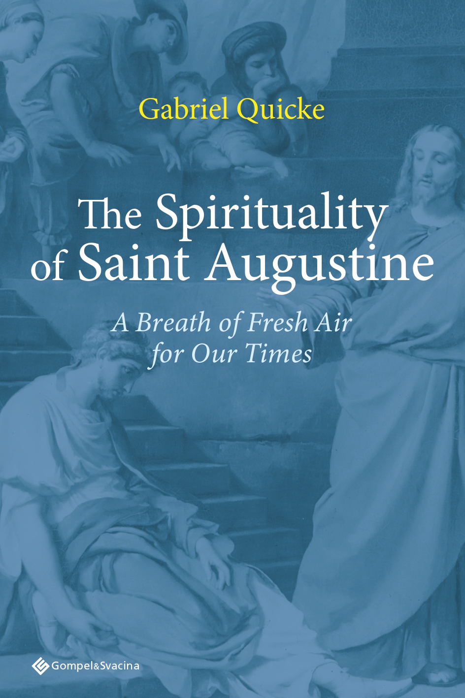 The Spirituality of Saint Augustine A Breath of Fresh Air for Our Times