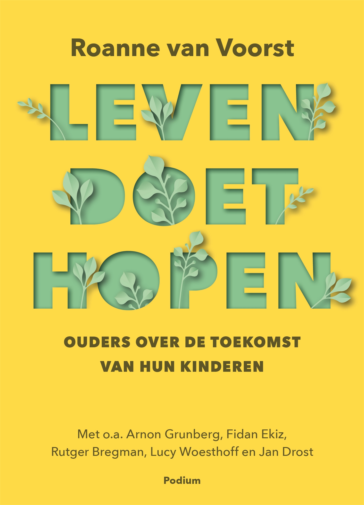 Leven doet hopen Ouders over de toekomst van hun kinderen, met o.a. Arnon Grunberg, Fidan Ekiz, Rutger Bregman, Lucy Woesthoff en Jan Drost