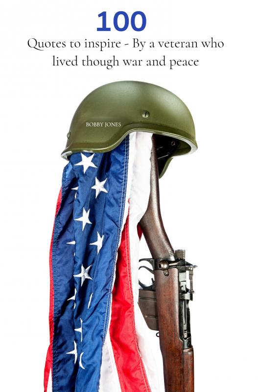 100 Quotes to inspire - by a veteran who lived though
