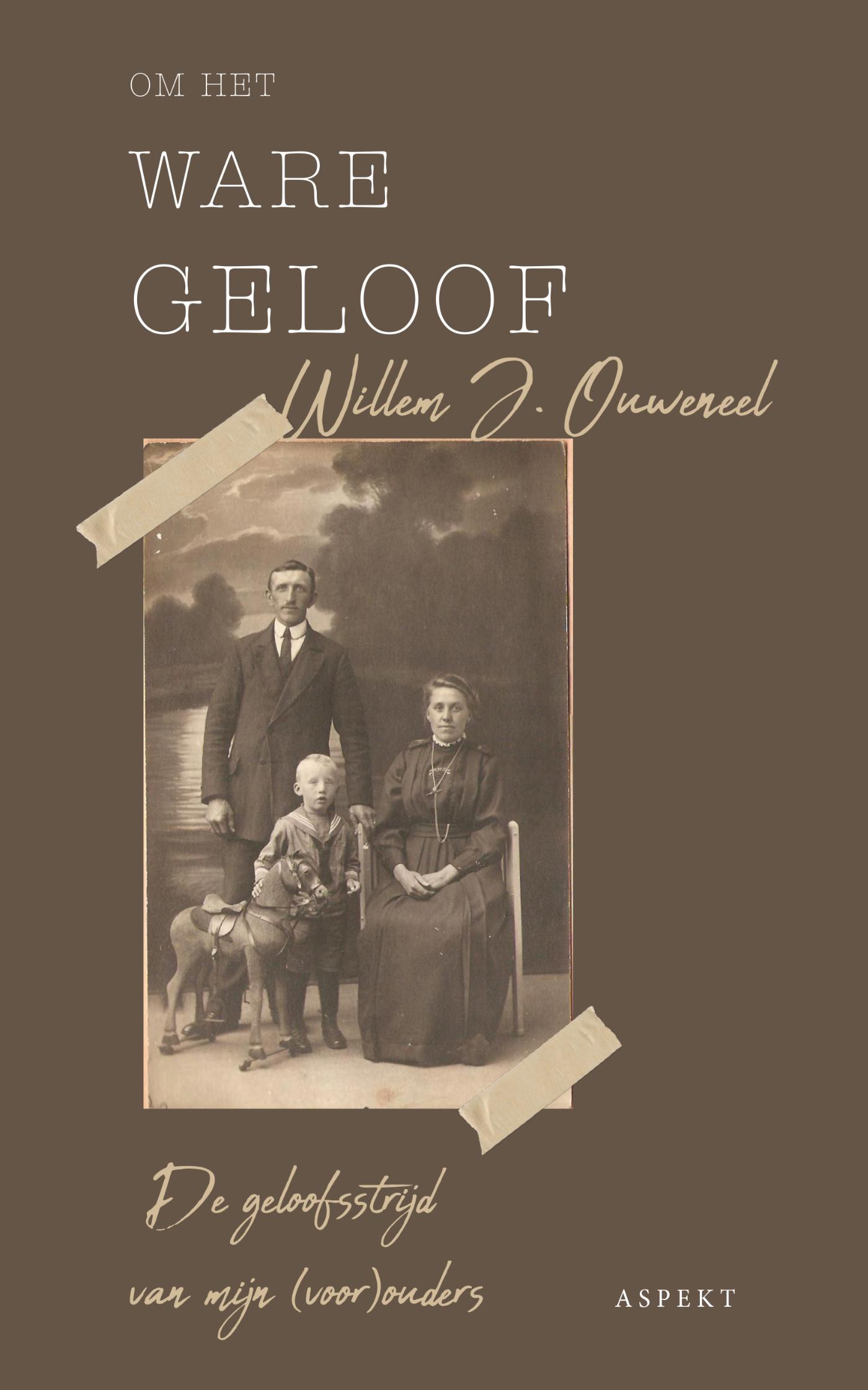 Om het ware geloof De geloofsstrijd van mijn (voor)ouders