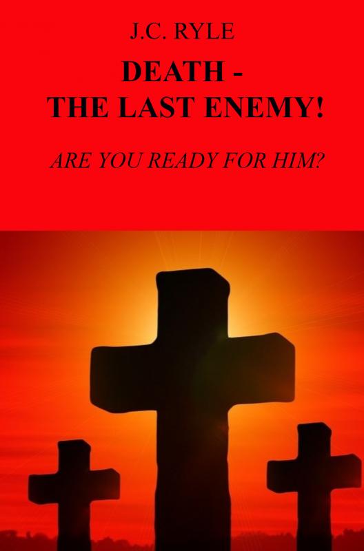 DEATH - THE LAST ENEMY! ARE YOU READY FOR HIM?