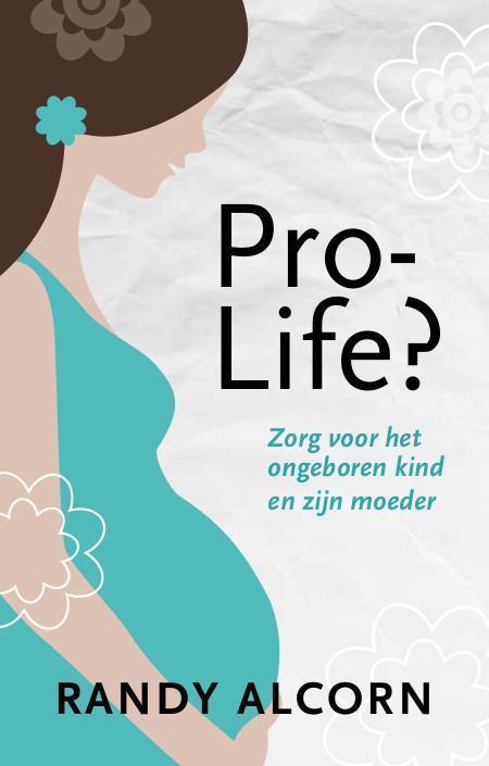 Pro-life? zorg voor het ongeboren kind en zijn moeder