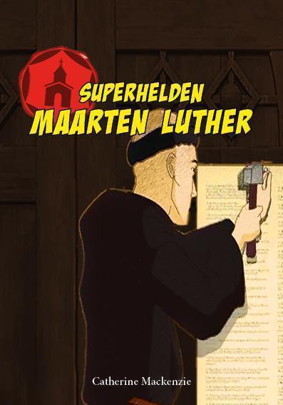 Maarten Luther De monnik die de kerk op zijn kop heeft gezet