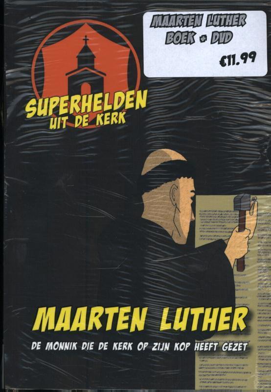Maarten Luther De monnik die de wereld op zijn kop heeft gezet