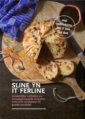 Sline yn it ferline Smakelijke verhalen en smaakgestuurde recepten voor een voedzame en gezonde maaltijd