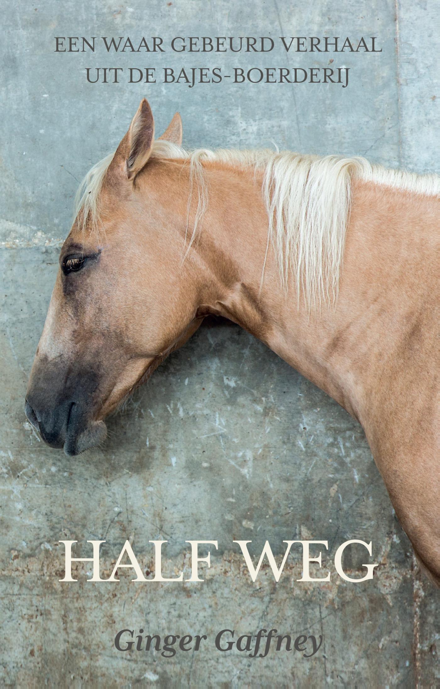 Half Weg Een waargebeurd verhaal uit de bajesboerderij