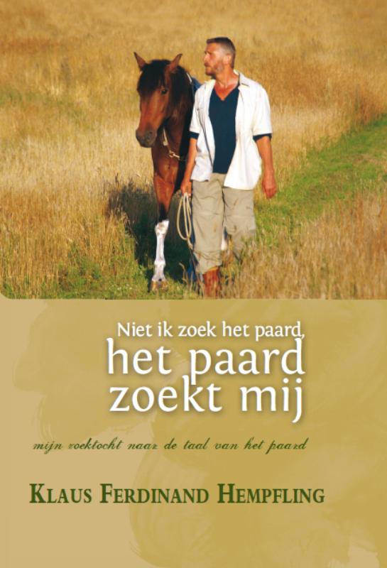 Niet ik zoek het paard, het paard zoekt mij Mijn zoektocht naar de taal van het paard
