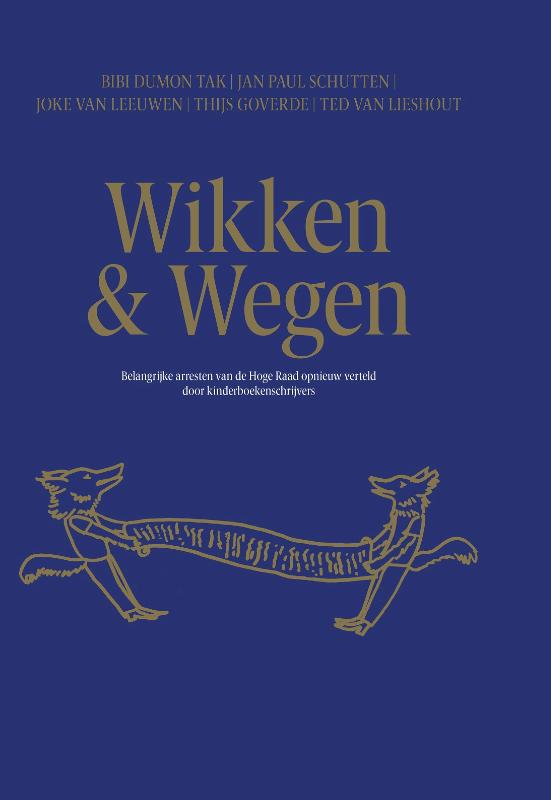 Wikken  & Wegen Belangrijke arresten van de Hoge Raad opnieuw verteld door kinderboekenschrijvers