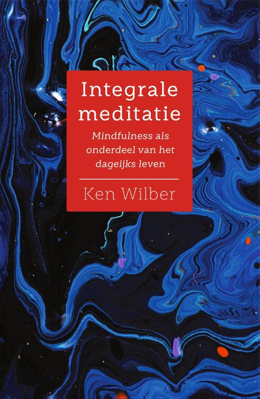 Integrale meditatie Mindfulness als pad naar groei, ontwaken en voluit leven