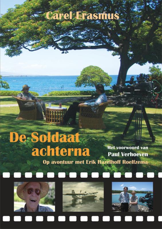De Soldaat achterna Op avontuur met Erik Hazelhoff Roelfzema