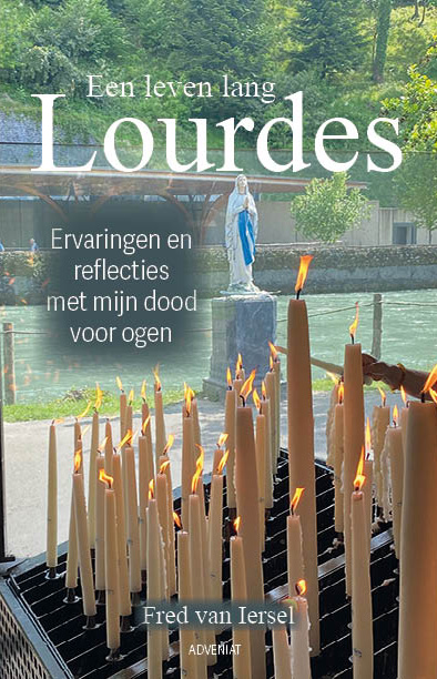 Een leven lang Lourdes Ervaringen en reflecties met mijn dood voor ogen