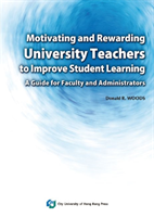 Motivating and Rewarding University Teachers to Improve Student Learning A Guide for Faculty and Administrators