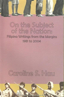 On the Subject of the Nation Filipino Writings from the Margins, 1981 to 2004