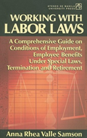 Working with Labor Laws A Comprehensive Guide on Conditions of Employment, Employee Benefits Under Special Laws, Termination, and Retirement