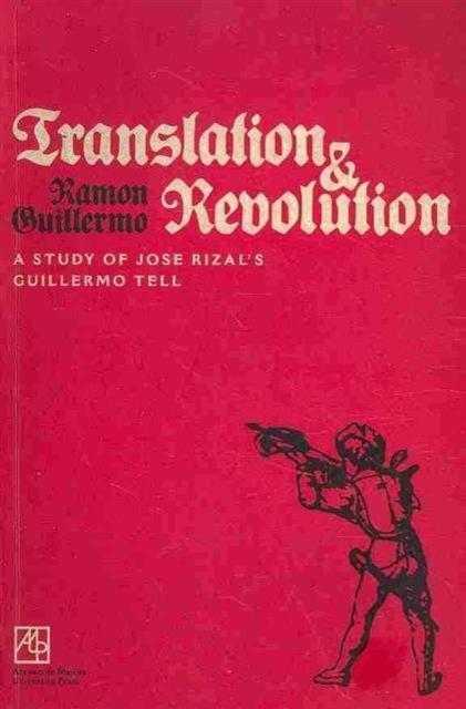 Translation and Revolution A Study of Jose Rizal's Guillermo Tell