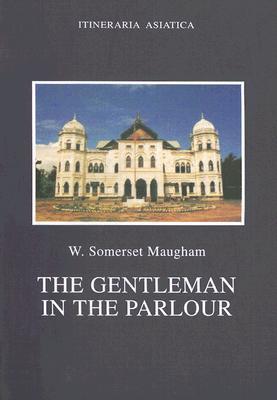 Gentleman in the Parlour A Record of a Journey from Rangoon to Haiphong