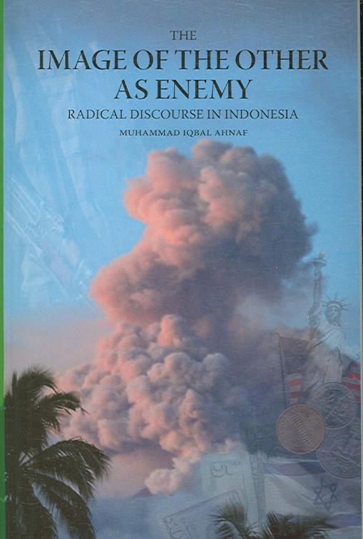 Image of the Other As Enemy Radical Discourse in Indonesia