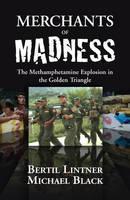 Merchants of Madness The Methamphetamine Explosion