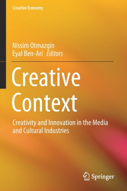 Creative Context Creativity and Innovation in the Media and Cultural Industries