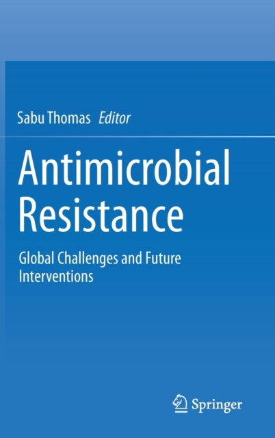 Antimicrobial Resistance Global Challenges and Future Interventions