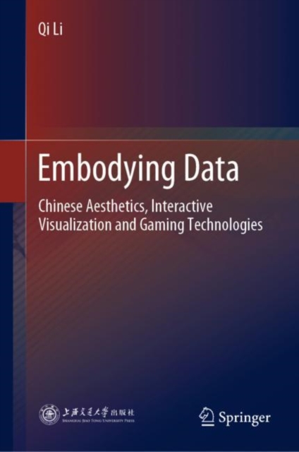 Embodying Data Chinese Aesthetics, Interactive Visualization and Gaming Technologies